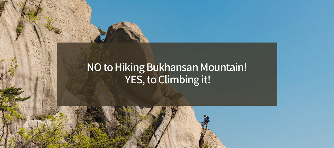 NO to Hiking Bukhansan Mountain! YES, to Climbing it!